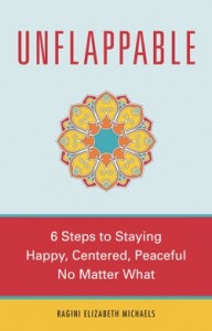 Unflappable – 6-Steps To Staying Happy, Centered, and Peaceful No Matter What